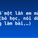 Kể về một lần em mắc lỗi (bỏ học, nói dối, không làm bài,…)