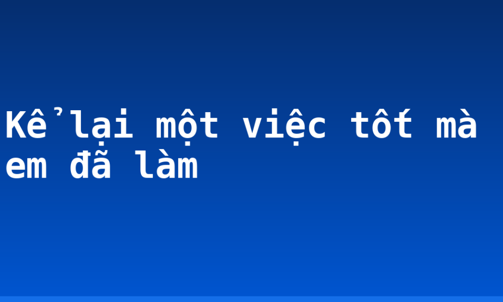 Kể lại một việc tốt mà em đã làm