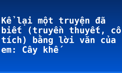 Kể lại một truyện đã biết (truyền thuyết, cổ tích) bằng lời văn của em: Cây khế
