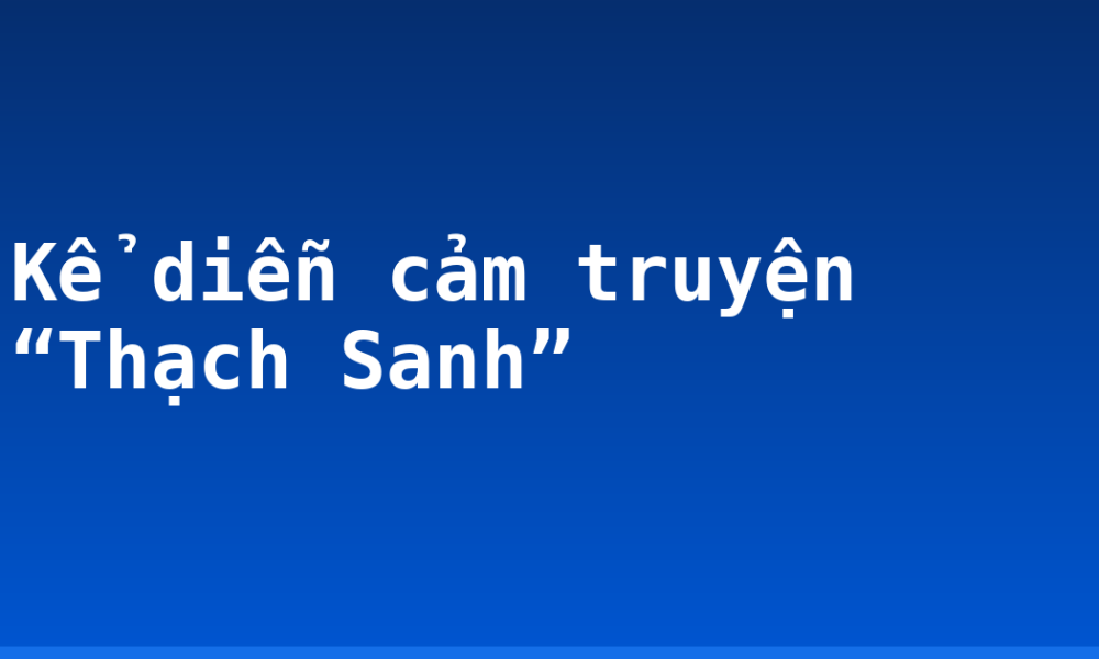 Kể diễn cảm truyện “Thạch Sanh”
