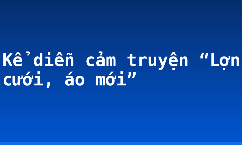 Kể diễn cảm truyện “Lợn cưới, áo mới”