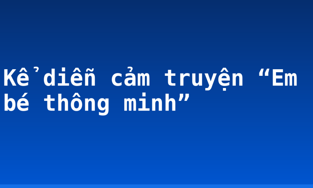 Kể diễn cảm truyện “Em bé thông minh”