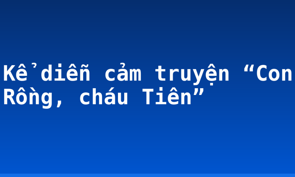 Kể diễn cảm truyện “Con Rồng, cháu Tiên”