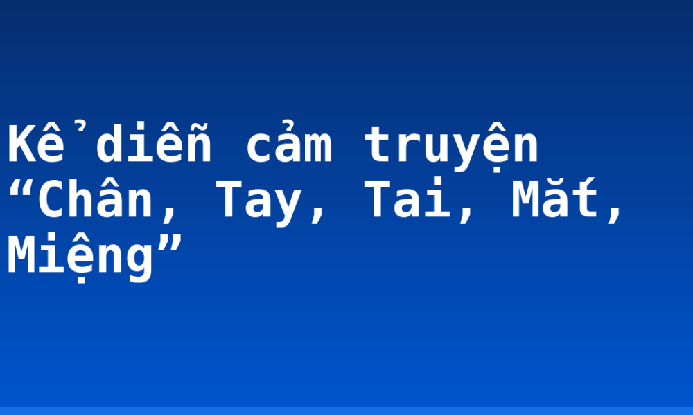 Kể diễn cảm truyện “Chân, Tay, Tai, Mắt, Miệng”