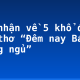 Cảm nhận về 5 khổ đầu bài thơ “Đêm nay Bác không ngủ”