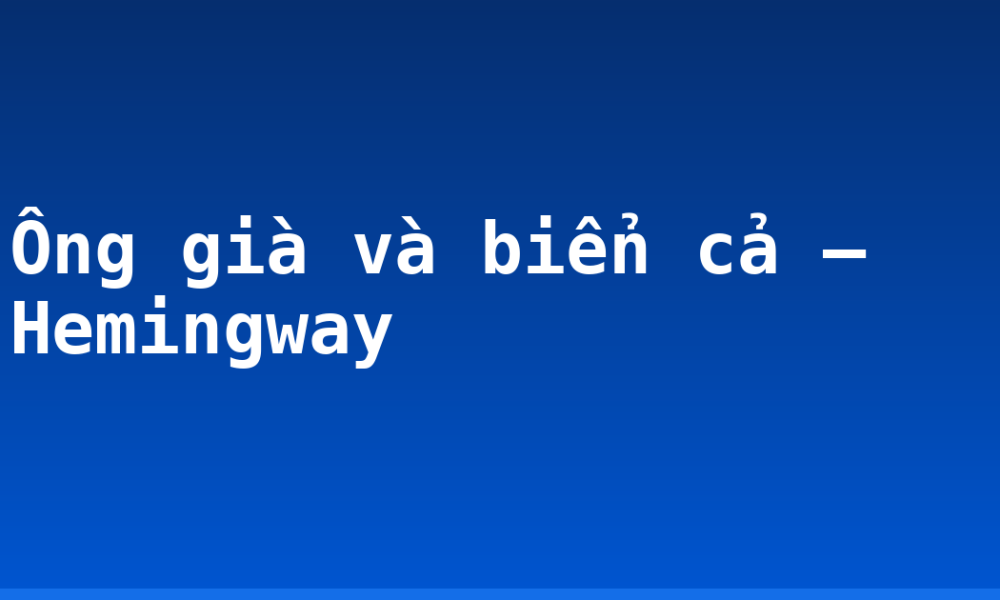 Ông già và biển cả – Hemingway