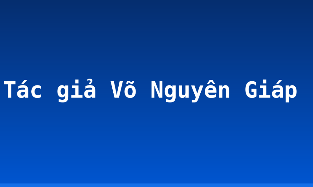 Tác giả Võ Nguyên Giáp