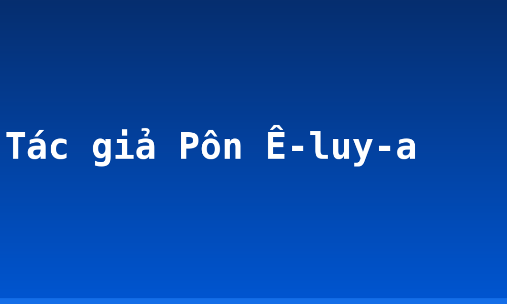 Tác giả Pôn Ê-luy-a