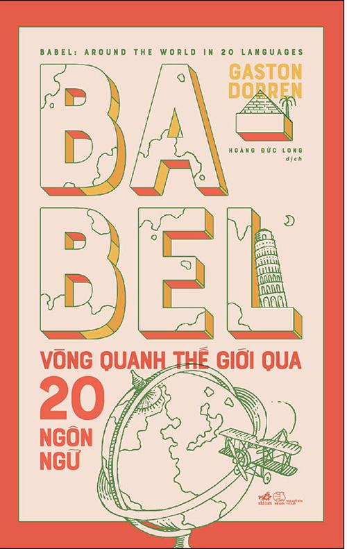Bìa sách chuyển ngữ của Babel: Vòng quanh thế giới qua 20 ngôn ngữ. Theo Sách sáng thế, tháp Babel đại diện cho sự đa dạng của ngôn ngữ loài người. Tác phẩm xuất bản lần đầu năm 2018. NXB Nhã Nam ra mắt sách vào tháng 10/2020. Ảnh: NXB Nhã Nam.