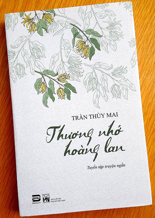 Sách Thương nhớ hoàng lan. NXB Phụ Nữ và Phanbook phát hành sách cuối tháng 11. Đa phần các truyện nói về tình yêu lãng mạn, một số được lấy cảm hứng từ các tích xưa như Nữ thần đi chân đất, Thể Cúc. Ngoài ra, bối cảnh của truyện Người vợ Nhật, Chiếc Phong Linh được đặt ở Nhật. Ảnh: Phanbook.