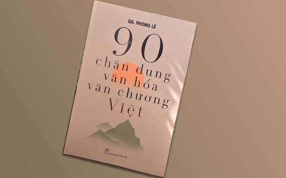 Giáo sư Phong Lê và cuộc tổng duyệt 90 chân dung văn hóa Việt - Ảnh 1.