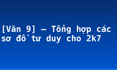 [Văn 9] – Tổng hợp các sơ đồ tư duy cho 2k7